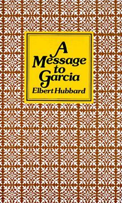 Message to Garcia by Elbert Hubbard