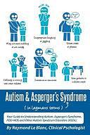 Autism and Asperger's Syndrome in Layman's Terms. Your Guide to Understanding Autism, Asperger's Syndrome, Pdd-Nos and Other Autism Spectrum Disorders ( by Raymond Le Blanc