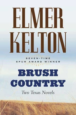 Brush Country: Two Texas Novels by Elmer Kelton