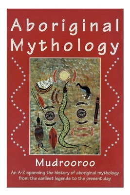 Aboriginal Mythology by Mudrooroo