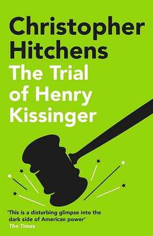 The Trial of Henry Kissinger: Christopher Hitchens by Christopher Hitchens