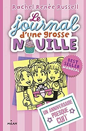 Le journal d'une grosse nouille, Tome 13: Un anniversaire presque cuit (Le journal d'une grosse nouille by Rachel Renée Russell