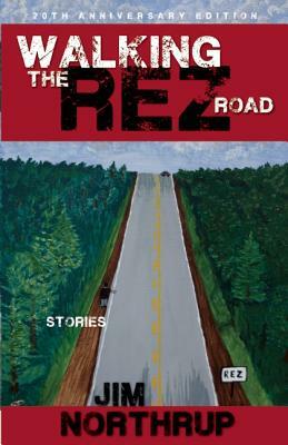 Walking the Rez Road: Stories, 20th Anniversary Edition by Jim Northrup
