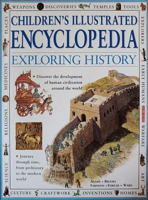 Children's Illustrated Encyclopedia: Exploring History by Philip Brooks, Brian Ward, Simon Adams, Will Fowler, John Farndon