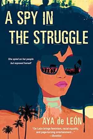A Spy in the Struggle by Aya de León