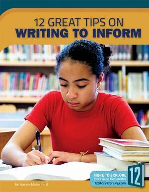 12 Great Tips on Writing to Inform by Jeanne Marie Ford