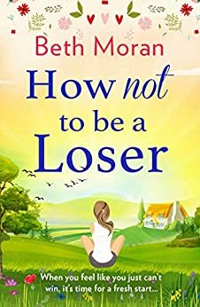 How Not To Be A Loser by Beth Moran