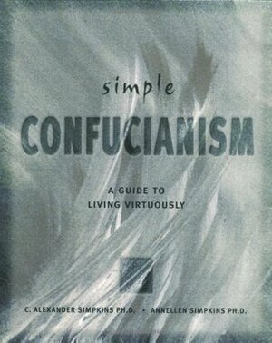 Simple Confucianism by C. Alexander Simpkins, Annellen Simpkins