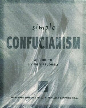 Simple Confucianism by Annellen Simpkins, C. Alexander Simpkins