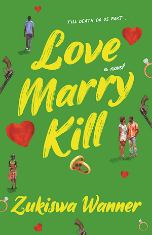 Love Marry Kill by Zukiswa Wanner