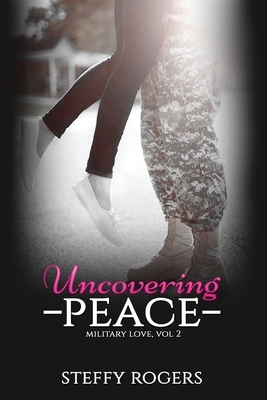 Uncovering Peace by Steffy Rogers