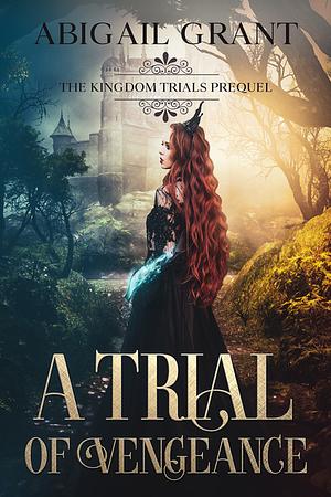 A Trial of Vengeance by Abigail Grant, Abigail Grant