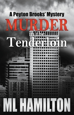 Murder in the Tenderloin: A Peyton Brooks' Mystery by ML Hamilton