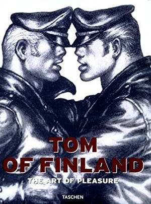 Tom of Finland: The Art of Pleasure by Thomas Stegers, Burkhard Riemschneider, Frédéric Maurin, Tom of Finland, Micha Ramakers