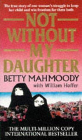 Not Without My Daughter by William Hoffer, Betty Mahmoody and William Hoffer, Betty Mahmoody and William Hoffer