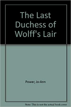 The Last Duchess of Wolff's Lair by Jo-Ann Power