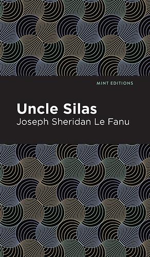 Uncle Silas: A Tale of Bartram-Haugh by J. Sheridan Le Fanu