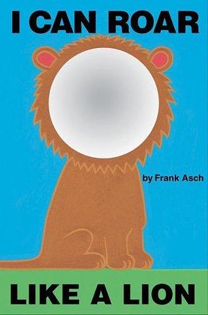 I Can Roar Like a Lion by Frank Asch, Frank Asch