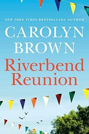 Riverbend Reunion by Carolyn Brown, Carolyn Brown