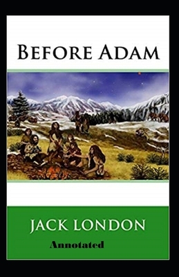 Before Adam Annotated by Jack London