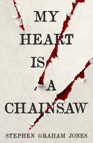 My Heart Is a Chainsaw by Stephen Graham Jones