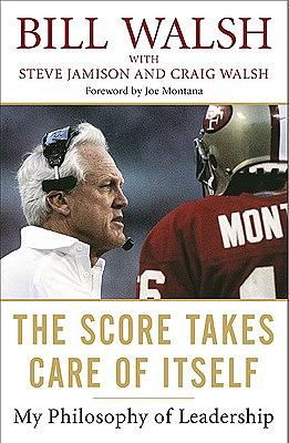 The Score Takes Care of Itself: My Philosophy of Leadership by Steve Jamison, Bill Walsh, Craig Walsh