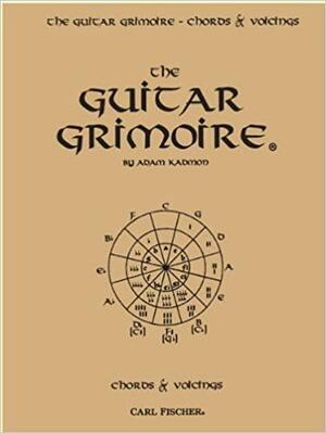 The Guitar Grimoire: A Compendium of Guitar Chords and Voicings by Adam Kadmon by Adam Kadmon