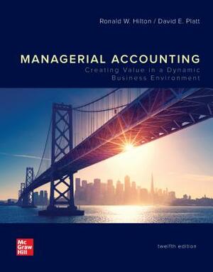 Looseleaf for Managerial Accounting: Creating Value in a Dynamic Business Environment by Ronald W. Hilton, David Platt