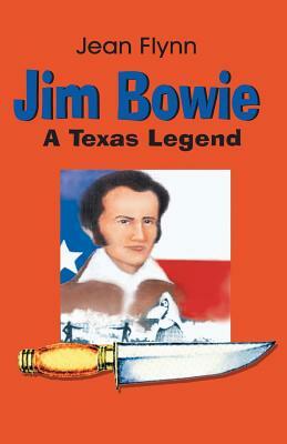 Jim Bowie: A Texas Legend by Jean Flynn