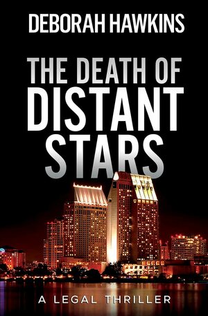 The Death of Distant Stars, A Legal Thriller by Deborah Hawkins