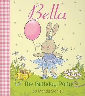 Bella The Birthday Party by Mandy Stanley