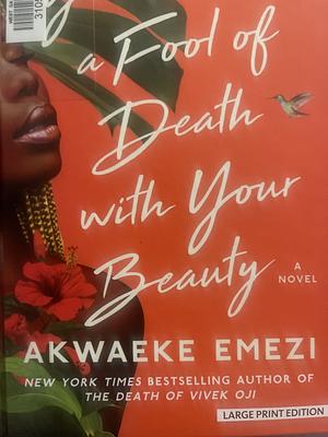 You Made a Fool of Death with Your Beauty by Akwaeke Emezi