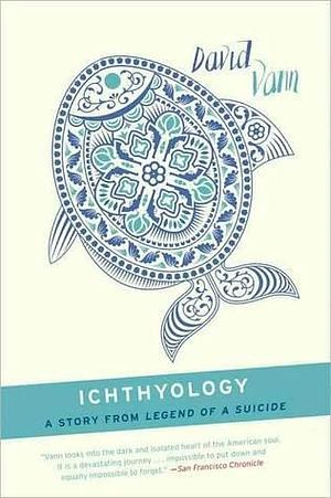 Ichthyology: A Short Story from Legend of a Suicide by David Vann, David Vann