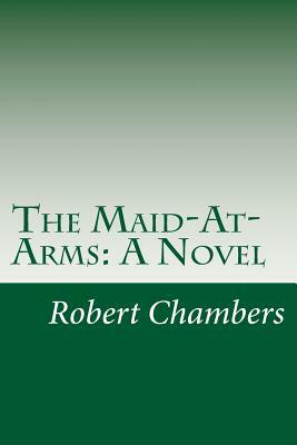 The Maid-At-Arms by Robert W. Chambers