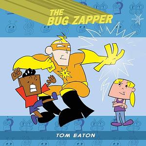 The Bug Zapper, Volume 1 by Tom Eaton