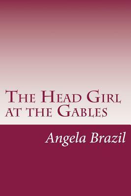 The Head Girl at the Gables by Angela Brazil