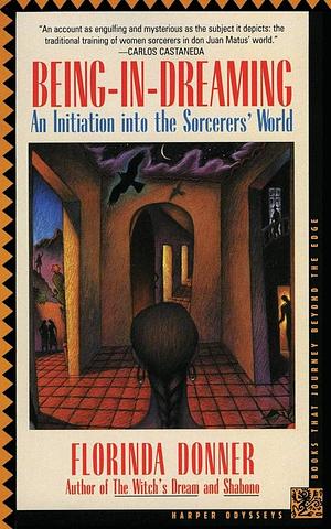 Being-In-Dreaming: An Initiation into the Sorcerer's World by Florinda Donner-Grau