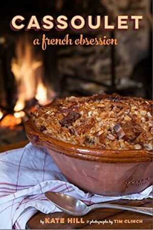 Cassoulet:A French Obsession by Kate Hill