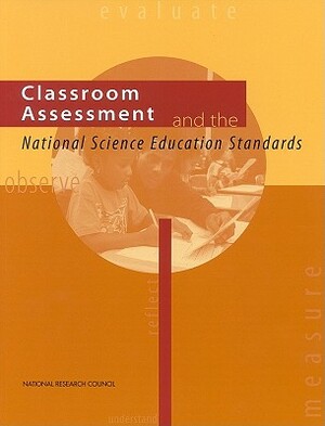 Classroom Assessment and the National Science Education Standards by Center for Education, Division of Behavioral and Social Scienc, National Research Council