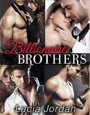 Billionaire Brothers: A Billionaire Romance - Complete Series by Lucia Jordan, Lucia Jordan