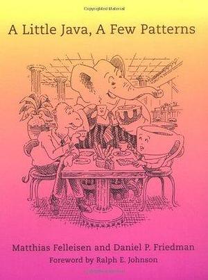 A Little Java, A Few Patterns by Ralph E. Johnson, Matthias Felleisen, Matthias Felleisen, Daniel P. Friedman