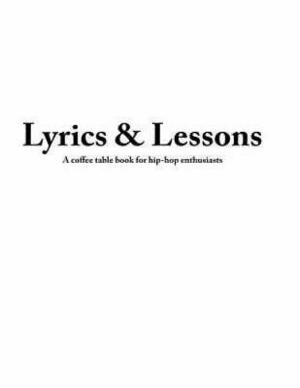 Lyrics &amp; Lessons: A Coffee Table Book for Hip-hop Enthusiasts by Ayanle Egal, Ernest Moore