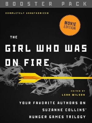 The Girl Who Was on Fire - Booster Pack: Your Favorite Authors on Suzanne Collins' Hunger Games Trilogy by Leah Wilson