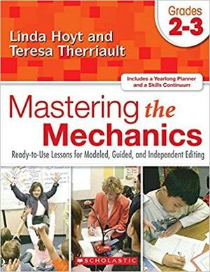 Mastering the Mechanics: Grades 2–3: Ready-to-Use Lessons for Modeled, Guided and Independent Editing by Teresa Therriault, Linda Hoyt