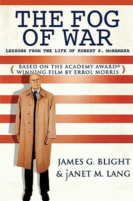 The Fog of War: Lessons from the Life of Robert S. McNamara by Janet M. Lang, James G. Blight