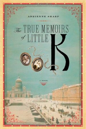 The True Memoirs of Little K by Adrienne Sharp