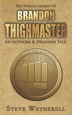 The Totally Legend of Brandon Thighmaster by Steve Wetherell, Authors And Dragons