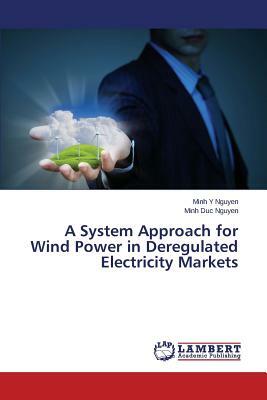 A System Approach for Wind Power in Deregulated Electricity Markets by Nguyen Minh Duc, Nguyen Minh y.