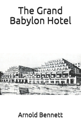 The Grand Babylon Hotel by Arnold Bennett