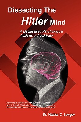 Dissecting the Hitler Mind by Walter C. Langer
